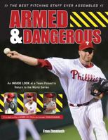 Armed & Dangerous: The 2011 Phillies Perfectly Pitched and Poised to Dominate 160078643X Book Cover