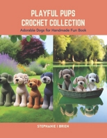 Playful Pups Crochet Collection: Adorable Dogs for Handmade Fun Book B0CS6WWKFQ Book Cover