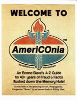 WELCOME to AmeriCOnia : An Econo-Slaves a-Z Guide to 40+ Years of Fraud and Facts Flushed down the Memory Hole! 1734372303 Book Cover
