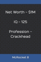 Net Worth - $1M IQ - 125 Profession - Crackhead B093RZGM95 Book Cover
