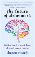 The Future of Alzheimer's: Finding Expert Insight Through Inspiration & Hope 1578269865 Book Cover