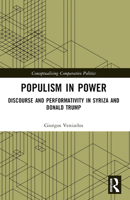Populism in Power: Discourse and Performativity in SYRIZA and Donald Trump (Conceptualising Comparative Politics) 103239840X Book Cover