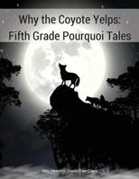 Why the Coyote Yelps: Fifth Grade Pourquoi Tales 0968471064 Book Cover