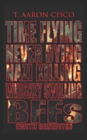 Time Flying Never Dying Nazi Killing Whiskey Swilling BFFs with Benefits B0G5DP8TX6 Book Cover