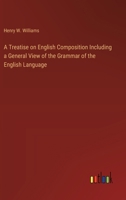 A Treatise on English Composition Including a General View of the Grammar of the English Language 3368773194 Book Cover