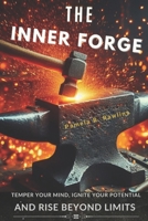 The inner forge: Temper your mind, ignite your potential and rise beyond limits B0DTP6PVHC Book Cover