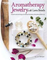 Aromatherapy Jewelry with Lava Beads: 15 Scent-sational Designs for Diffuser Necklaces, Bracelets and Earings 1464772568 Book Cover