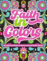 Faith in Colors: A Coloring Book of Motivational Bible Verses for Christians B0CQT63DF2 Book Cover