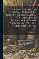 Engraved Portraits of European Celebrities. Decorative Engravings. Etchings and Engravings by Old & Modern Masters. Art Reference Books 1022436147 Book Cover