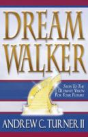 Dream Walker : Steps To The Ultimate Vision For Your Future 097742233X Book Cover