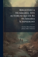 Bibliotheca Nummaria, Sive Autorum Qui De Re Nummaria Scripserunt... 1279627573 Book Cover