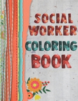 Social Worker Coloring Book: 15 Flower Themed designs with Inspirational words to help you cope with the stress of ever-increasing caseloads. Color therapy, anti stress coloring book for adults. Fabri 171314719X Book Cover