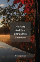 My Story and How God's Grace Saved Me 1640885331 Book Cover