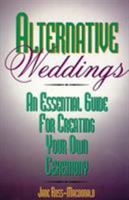 Alternative Weddings: An Essential Guide for Creating Your Own Ceremony 0878339779 Book Cover