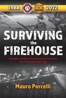 Surviving the Firehouse: A Rookies Guide to "Surviving the Firehouse and Fire Department Life" 1543943608 Book Cover