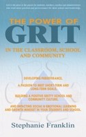 The Power Grit in the Classroom, School and Community: Developing Perseverance, a Passion to Meet Short-term and Long-term Goals, Building a Positive Gritty School and Community Culture, Impacting Soc 1944383298 Book Cover