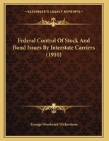 Federal Control Of Stock And Bond Issues By Interstate Carriers 1169592171 Book Cover