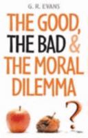 The Good, the Bad and the Moral Dilemma 0745952682 Book Cover
