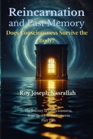 Reincarnation and Past Memory: Does Consciousness Survive the Body? (The Journey of Consciousness, from Death to the Universe) B0GP6FWM5K Book Cover
