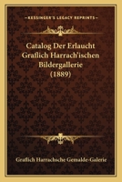 Catalog Der Erlaucht Graflich Harrach'ischen Bildergallerie (1889) 1160335257 Book Cover