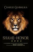 SHAME to HONOR: A Journey Into The Father's Heart 0987361902 Book Cover