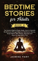 Bedtime Stories for Adults: (Book 2) The Science Behind Deep Sleep. How to Improve Mindfulness Through Beginner Meditation Stories, Stress Relief, Self Healing, Hypnosis and Have the Best Rest of All B085DP1FTK Book Cover