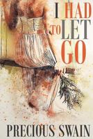 I Had To Let Go (Who Says A Princess Can't Come From The Ghetto #1) 1519696132 Book Cover