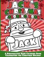 Jack's Christmas Coloring Book: Personalized Name Coloring Book Celebrating the Christmas Holiday 1540309800 Book Cover