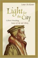 Light for the City: Calvin's Preaching, Source of Life and Liberty 0802827802 Book Cover