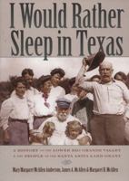 I Would Rather Sleep in Texas: A History of the Lower Rio Grande Valley and the People of the Santa Anita Land Grant 087611186X Book Cover