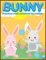 BUNNY preschool math workbook for toddlers ages 2-4: Beginner Math Preschool Learning Book with Funny activities, Cute Rabbit Coloring, Number Tracing B08WJTPRQQ Book Cover