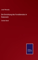 Die Einrichtung des Forstdienstes in Österreich: Zweiter Band 3375085850 Book Cover