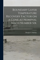 Boundary Layer Temperature Recovery Factor on a Cone at Nominal Mach Number Six. 1015225292 Book Cover