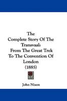 The Complete Story Of The Transvaal: From The Great Trek To The Convention Of London 9353608201 Book Cover