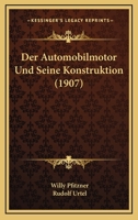 Der Automobilmotor Und Seine Konstruktion (1907) 1160426392 Book Cover