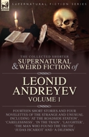 The Collected Supernatural and Weird Fiction of Leonid Andreyev: Fourteen Short Stories and Four Novelettes of the Strange and Unusual Including 'At ... the Truth', 'Judas Iscariot' and 'A Dilemma' 1917666098 Book Cover