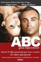 El ABC Para Rejuvenecer: Plan de 30 Dias Garantizado Para Verse y Sentirse 10 Anos Mas Joven! 6077835463 Book Cover
