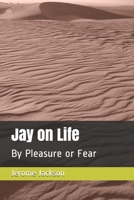 Jay on Life: By Pleasure or Fear B084DGMG6Z Book Cover