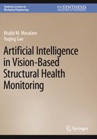Artificial Intelligence in Vision-Based Structural Health Monitoring (Synthesis Lectures on Mechanical Engineering) 3031524098 Book Cover