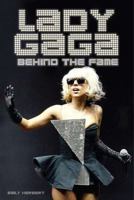 Lady Gaga: Behind the Fame 1590204239 Book Cover