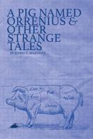 A Pig Named Orrenius & Other Strange Tales 1547133775 Book Cover