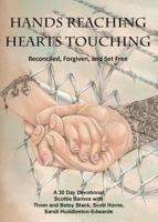 Hands Reaching Hearts Touching: Reconciled, Forgiven, and Set Free 1945620498 Book Cover