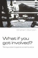 What If You Got Involved? Taking a Stand Against Social Injustice 1842272438 Book Cover