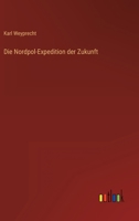 Die Nordpol-Expedition der Zukunft 3368238965 Book Cover