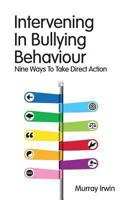 Intervening In Bullying Behaviour: Nine Ways To Take Direct Action 0987358189 Book Cover