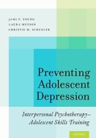 Preventing Adolescent Depression: Interpersonal Psychotherapy-Adolescent Skills Training 019024318X Book Cover