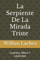 La Serpiente De La Mirada Triste: Cuentos, Mitos Y Leyendas B09FRZXDD2 Book Cover