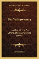 Der Verlagsvertrag: Und Die Licenz Zur Offentlichen Auffuhrung (1900) 1160447756 Book Cover
