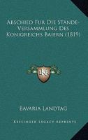 Abschied Fur Die Stande-Versammlung Des Konigreichs Baiern (1819) 1168053463 Book Cover