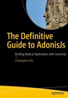 The Definitive Guide to Adonisjs: Building Node.Js Applications with JavaScript 1484233891 Book Cover